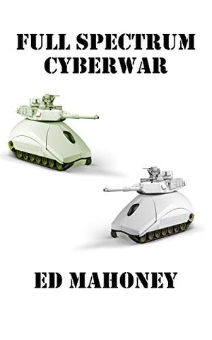 Full Spectrum Cyberwar: Book Two in the Cyberwar Trilogy