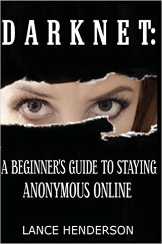 Darknet: A Beginner's Guide to Staying Anonymous Online