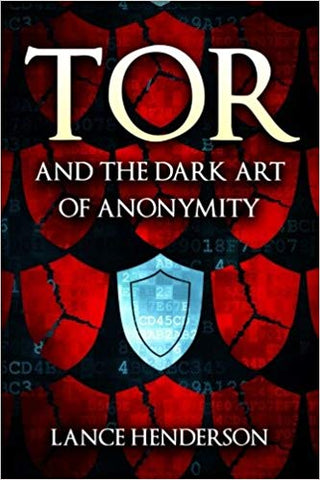 Tor and the Dark Art of Anonymity: How to Be Invisible from NSA Spying