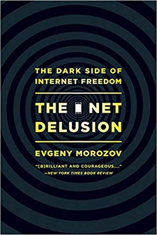 The Net Delusion: The Dark Side of Internet Freedom