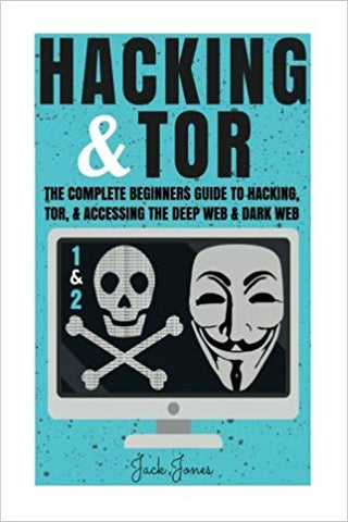 Hacking & Tor: The Complete Beginners Guide To Hacking, Tor, & Accessing The Deep Web & Dark Web (Hacking, How to Hack, Penetration Testing, Computer ... Internet Privacy, Darknet, Bitcoin)